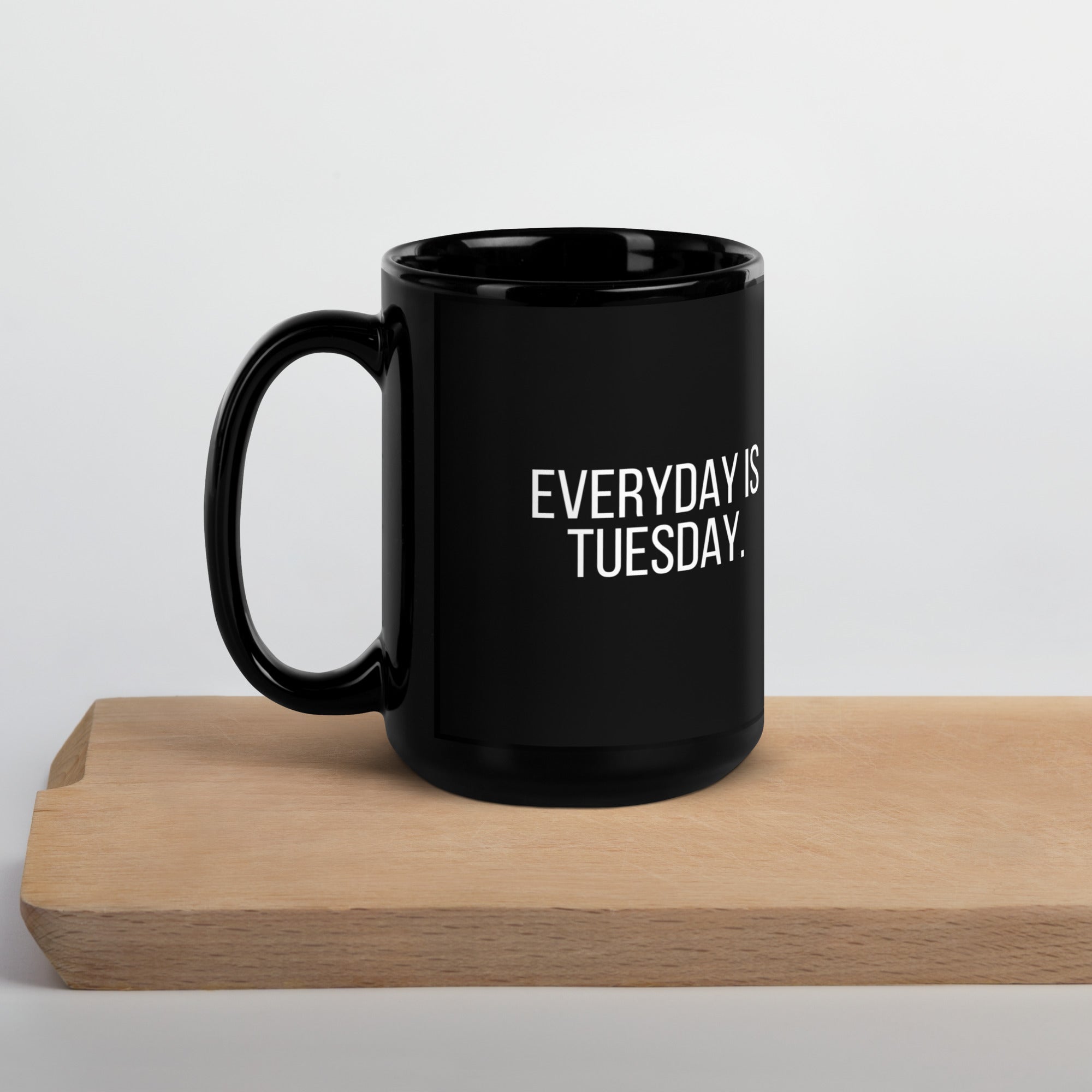 Everyday is Tuesday Mug